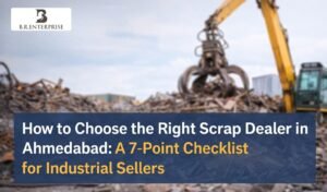 How to Choose the Right Scrap Dealer in Ahmedabad: A 7-Point Checklist for Industrial Sellers