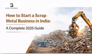 How to Start a Scrap Metal Business in India: A Complete 2025 Guide